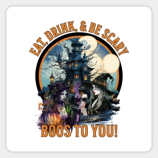 Eat, Drink, & Be Scary  Boos to You Witches Drinking Wine Halloween Magnet